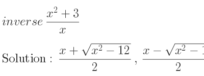 The inverse of (x^2+3)/x is (x+sqrt(x^2-12))/2 ,(x-sqrt(x^2-12))/2